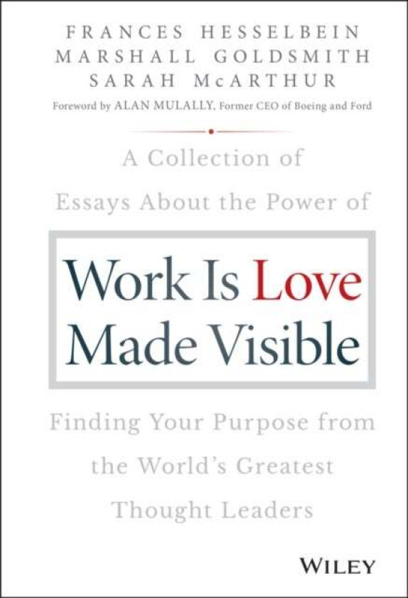 Work is Love Made Visible av Frances (Chairman of the Board of Governors Peter F. Drucker Foundation for Nonprofit Management in New York City) Hessel