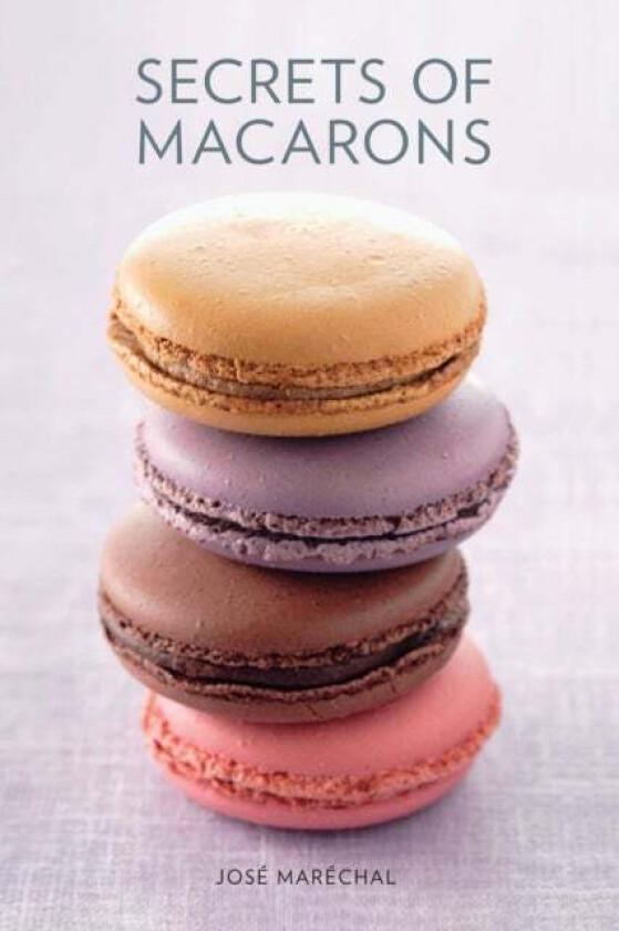 Secrets of Macarons av Jose Marechal