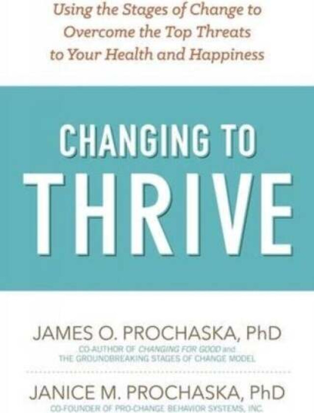 Changing To Thrive av James O. Prochaska