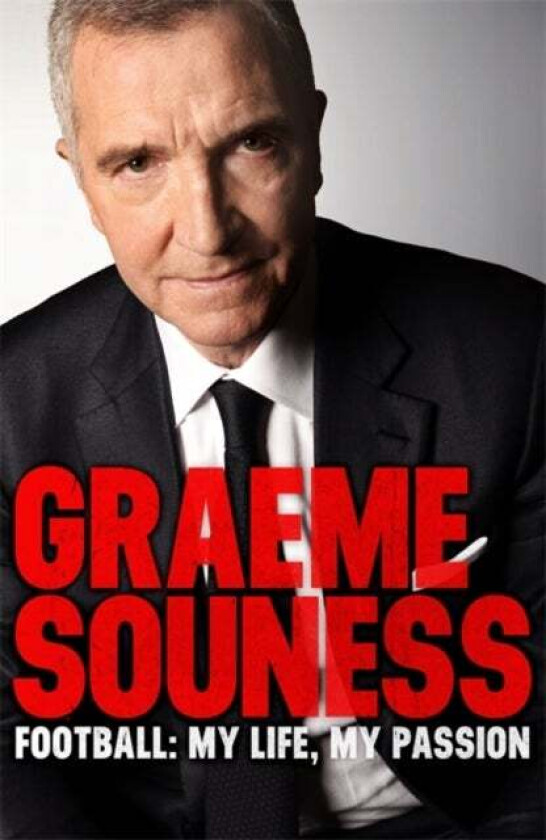 Graeme Souness - Football: My Life, My Passion av Graeme Souness