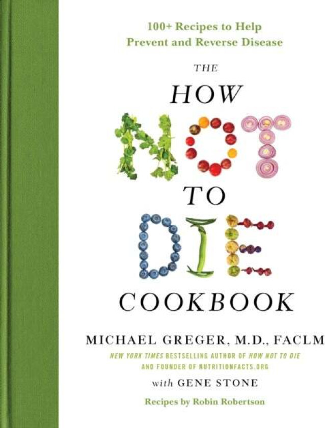 The How Not to Die Cookbook av M.D. FACLM Michael Greger, Gene Stone
