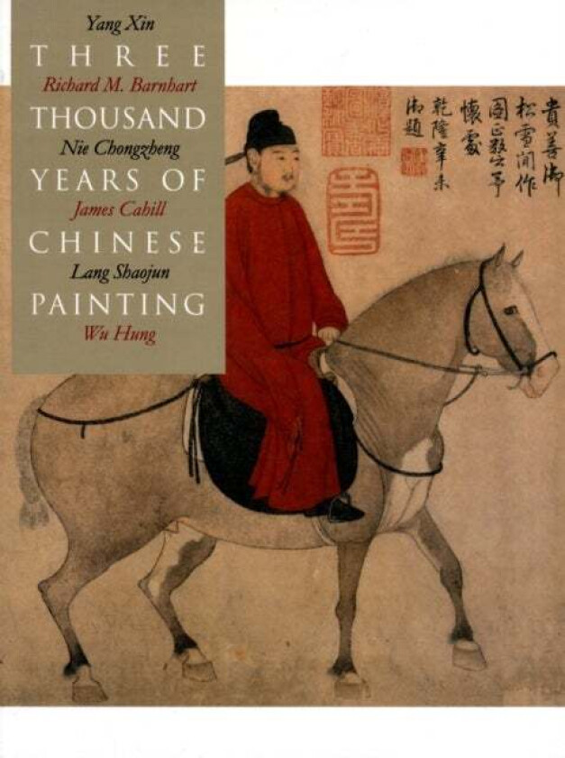Three Thousand Years of Chinese Painting av Richard Barnhart, Yang Xin, Nie Chongzheng, James Cahill, Lang Shaojun, Hung Wu