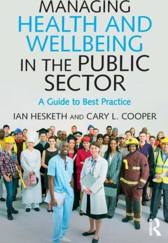 Managing Health and Wellbeing in the Public Sector av Cary L. (Cary L. Cooper is the 50th Anniversary Professor of Organizational Psychology and Healt