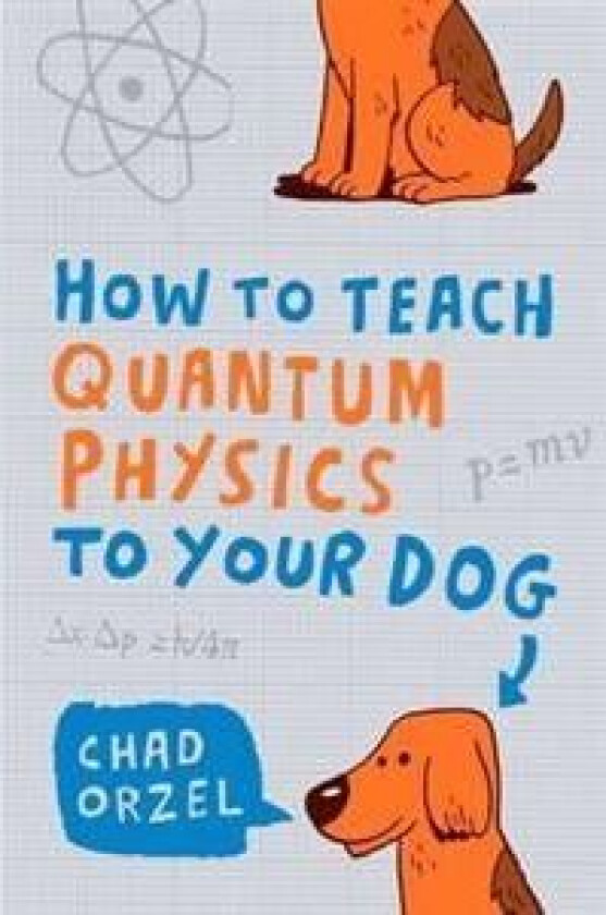 How to Teach Quantum Physics to Your Dog av Chad Orzel