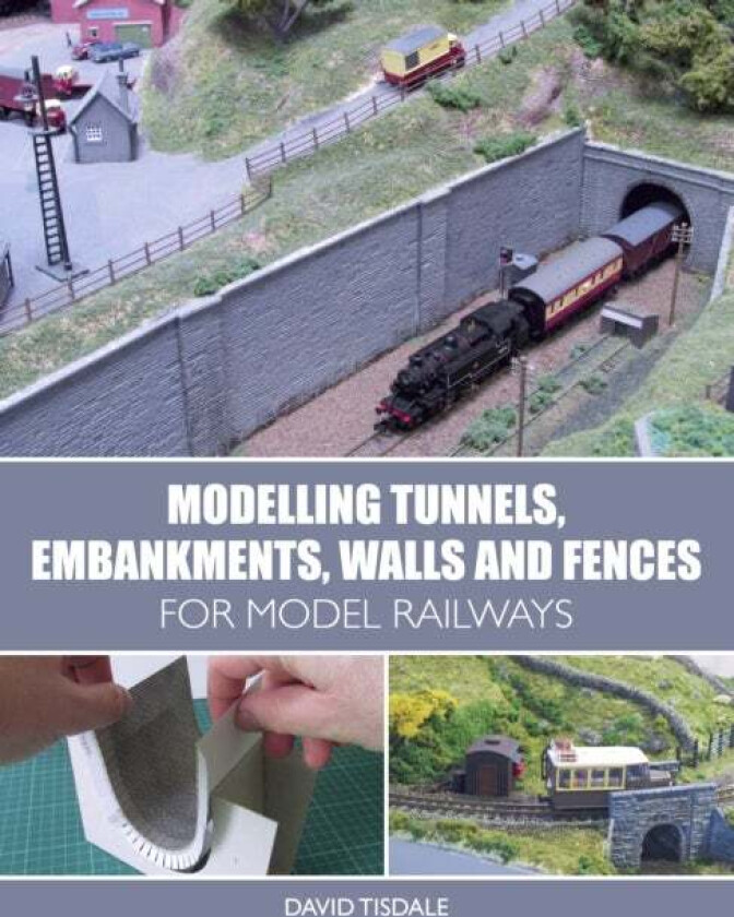 Modelling Tunnels, Embankments, Walls and Fences for Model Railways av David Tisdale