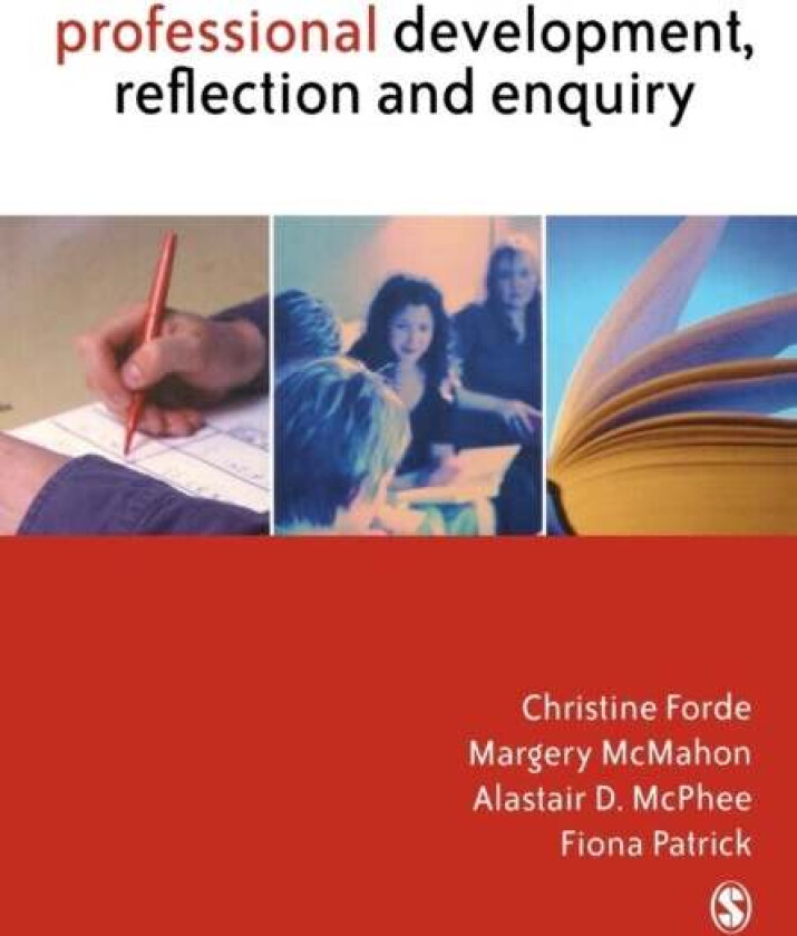 Professional Development, Reflection and Enquiry av Christine Forde, Margery McMahon, Alastair D McPhee, Fiona Patrick