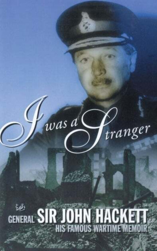I Was A Stranger av General Hackett, Sir John Hackett