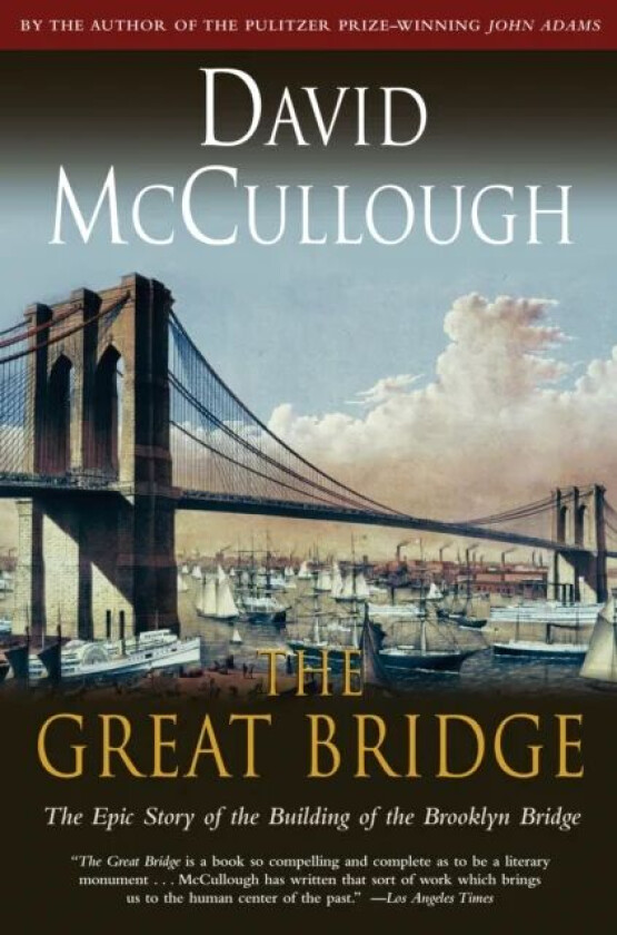 Great Bridge: The Epic Story of the Building of the Brooklyn Bridge av David McCullough