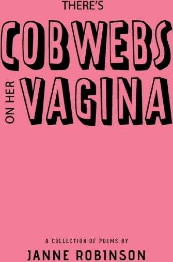 There's Cobwebs On Her Vagina av Janne Robinson