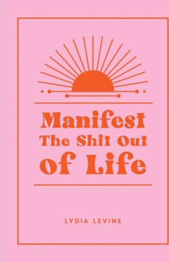 Manifest the Shit Out of Life av Lydia Levine