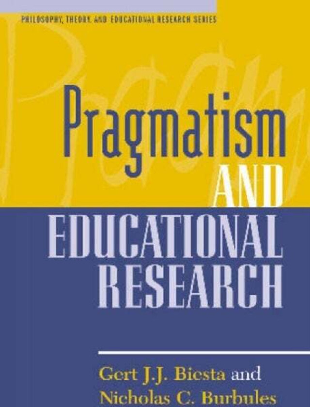 Pragmatism and Educational Research av Gert J. J. Biesta, Nicholas C. Burbules