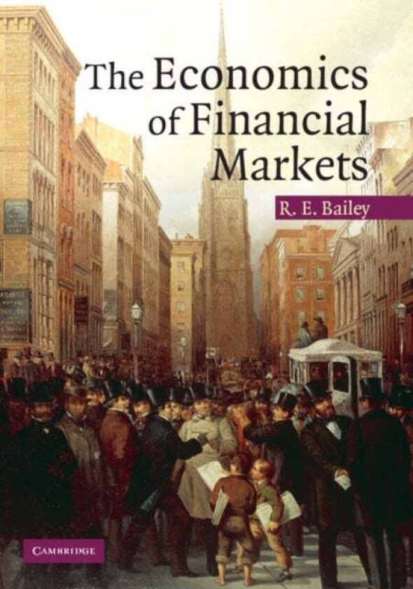 The Economics of Financial Markets av Roy E. (University of Essex) Bailey