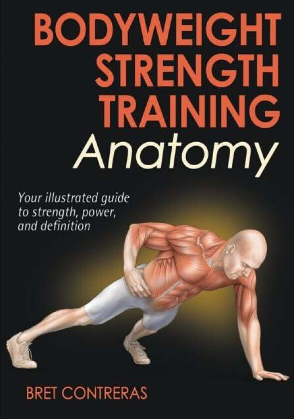 Bodyweight Strength Training Anatomy av Bret Contreras