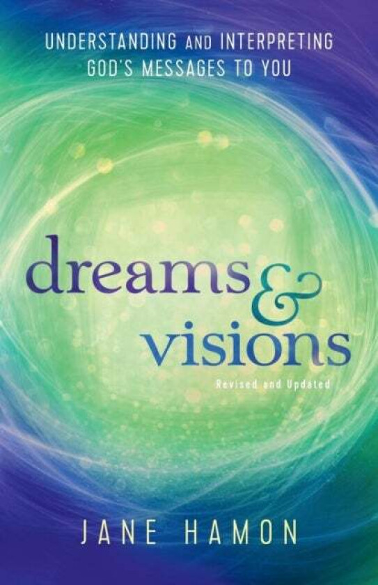 Dreams and Visions - Understanding and Interpreting God`s Messages to You av Jane Hamon, Dutch Sheets