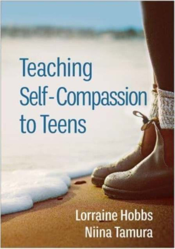 Teaching Self-Compassion to Teens av Lorraine Hobbs, Niina Tamura