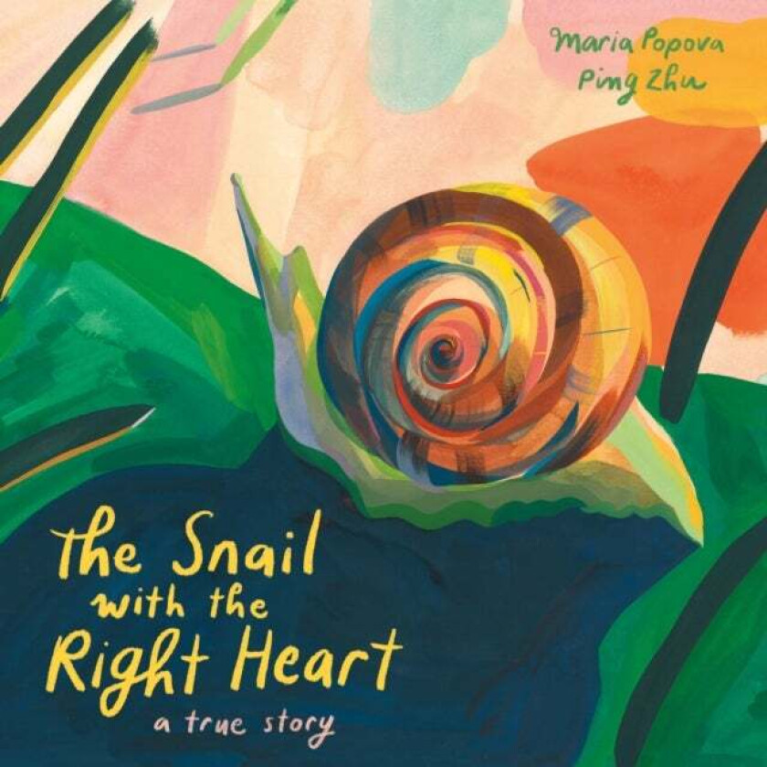 The Snail with the Right Heart av Maria Popova