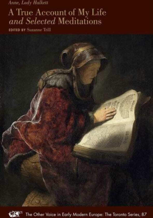 A True Account of My Life and Selected Meditations av Lady Anne Halkett, Suzanne Trill
