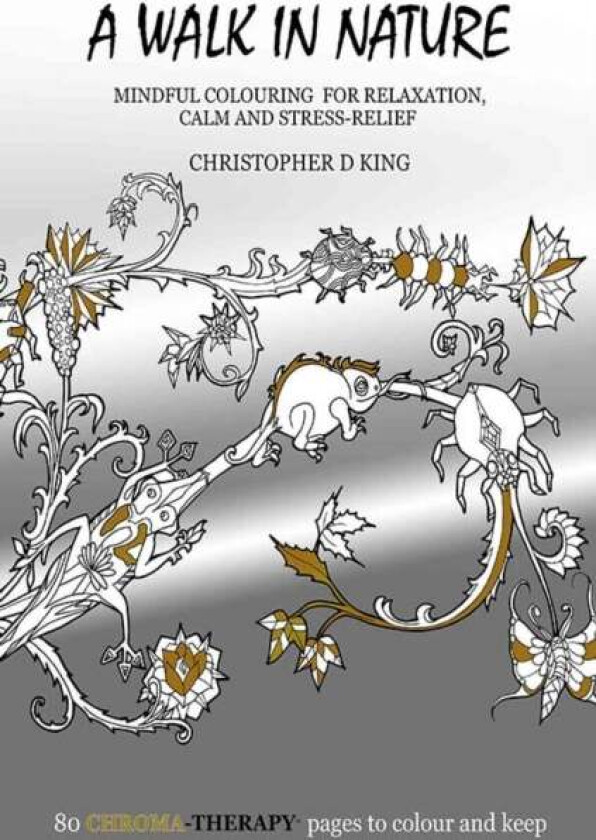Chroma-Therapy: A Walk in Nature Adult Colouring Book for Mindful Soothing Relaxation av Christopher D. King