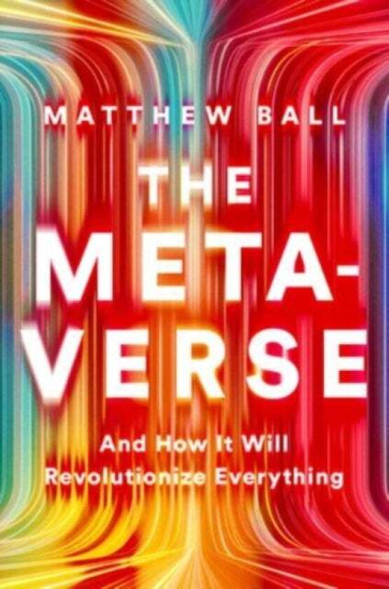 The Metaverse av Matthew Ball