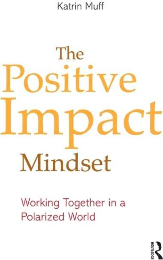 The Positive Impact Mindset av Katrin (Business School Lausanne Switzerland) Muff