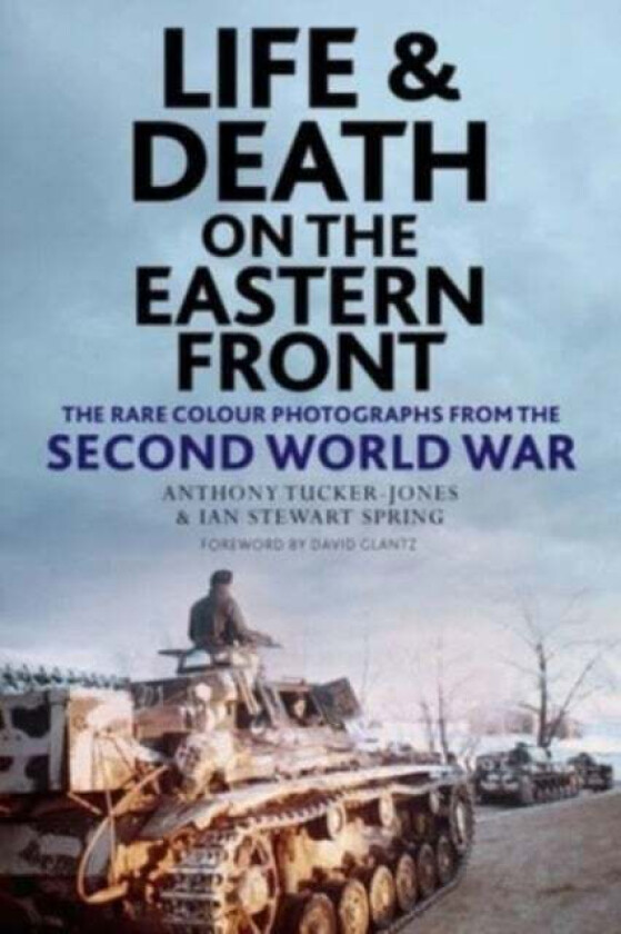 Life and Death on the Eastern Front av Anthony Tucker-Jones, Ian Spring