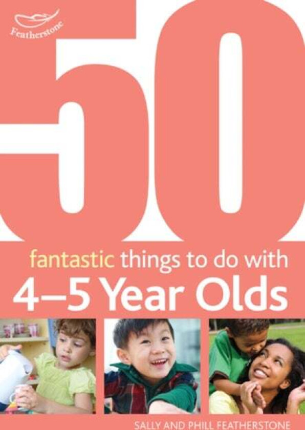 50 Fantastic things to do with 4-5 year olds av Sally Featherstone, Phill Featherstone