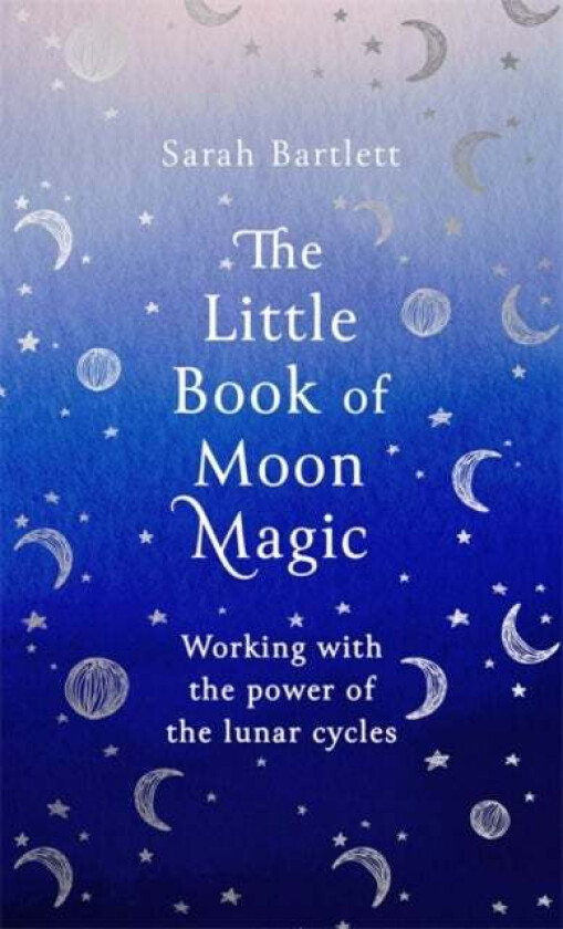 The Little Book of Moon Magic av Sarah Bartlett