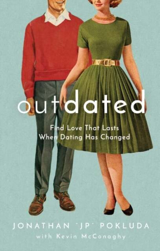 Outdated - Find Love That Lasts When Dating Has Changed av Jonathan "jp" Pokluda, Kevin Mcconaghy