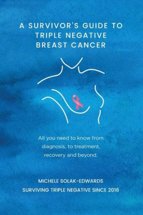 A Survivor's Guide to Triple Negative Breast Cancer av Michele Solak-Edwards
