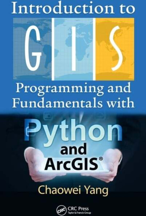 Introduction to GIS Programming and Fundamentals with Python and ArcGIS¿ av Chaowei (Department of Geography and Geoinformation Science George Mason U