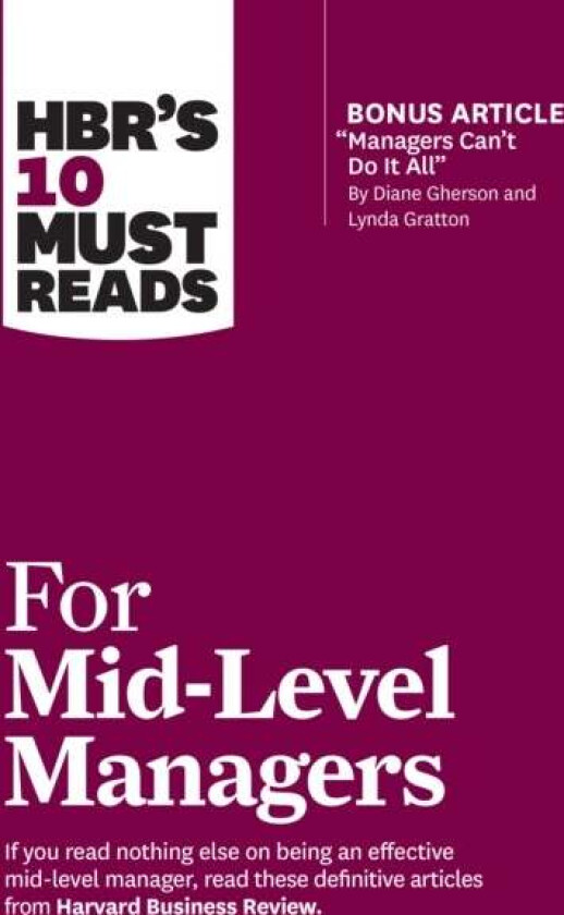 HBR's 10 Must Reads for Mid-Level Managers av Harvard Business Review, Frances X. Frei, Bruce Tulgan, Herminia Ibarra, Steven G. Rogelberg