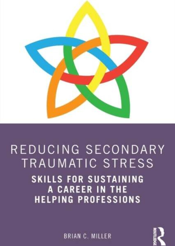 Reducing Secondary Traumatic Stress av Brian C. (Private practice Utah USA) Miller