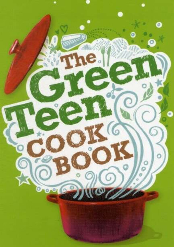 The Green Teen Cookbook av Andy Gold, Sarah Veniard, Barry Hallinger, Edward Gosling, Chloe Harris, Sherry West, Sophia Robson, Rhea Kantam, Amelia We