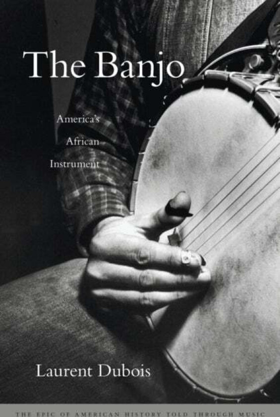 The Banjo av Laurent Dubois