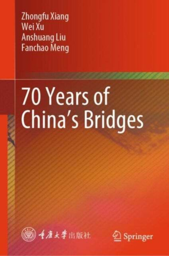 70 Years of China¿s Bridges av Zhongfu Xiang, Wei Xu, Anshuang Liu, Fanchao Meng