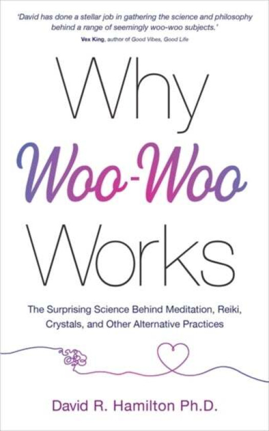 Why Woo-Woo Works av Dr David R. PhD Hamilton