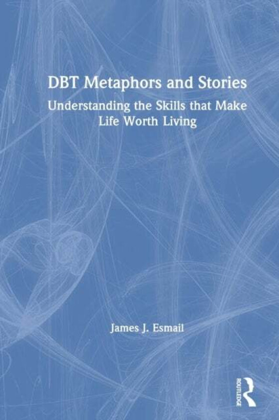 DBT Metaphors and Stories av James J. (Private practice Ohio USA) Esmail