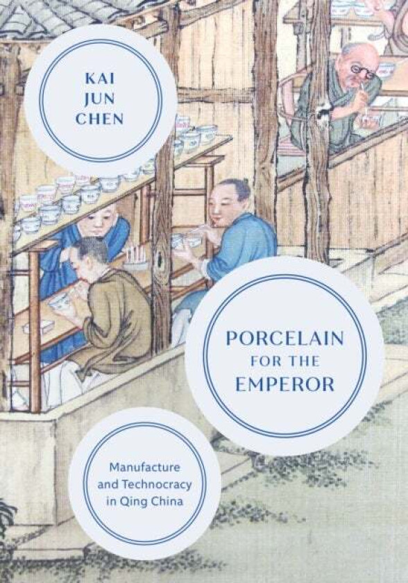 Porcelain for the Emperor av Kai Jun Chen