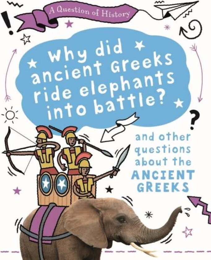 A Question of History: Why did the ancient Greeks ride elephants into battle? And other questions ab av Tim Cooke