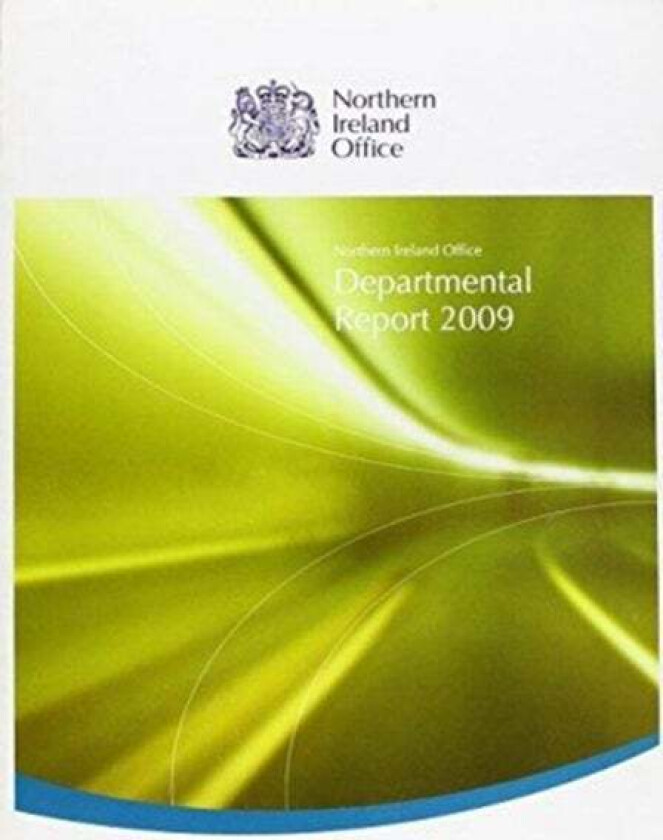 Northern Ireland Office 2009 departmental report av Great Britain: Northern Ireland Office