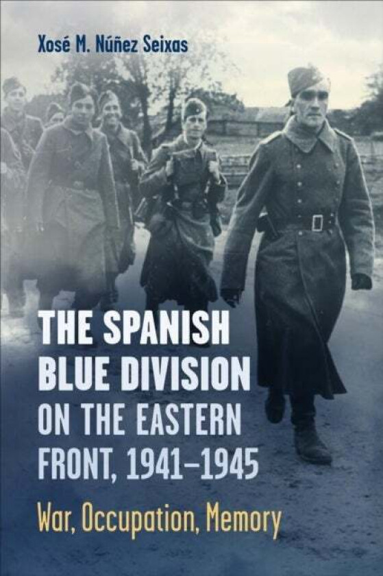 The Spanish Blue Division on the Eastern Front, 1941-1945 av Xose Nunez Seixas