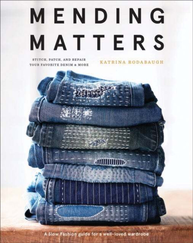 Mending Matters: Stitch, Patch, and Repair Your Favorite Denim & More av Katrina Rodabaugh