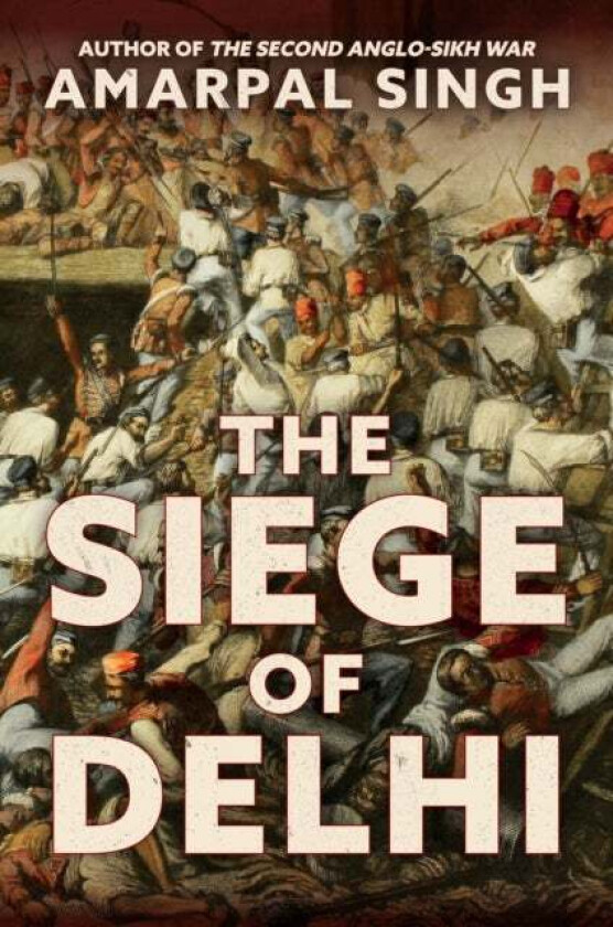 The Siege of Delhi av Amarpal Singh