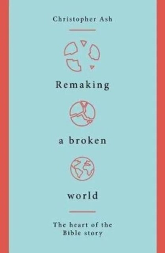 Remaking a Broken World av Christopher Ash