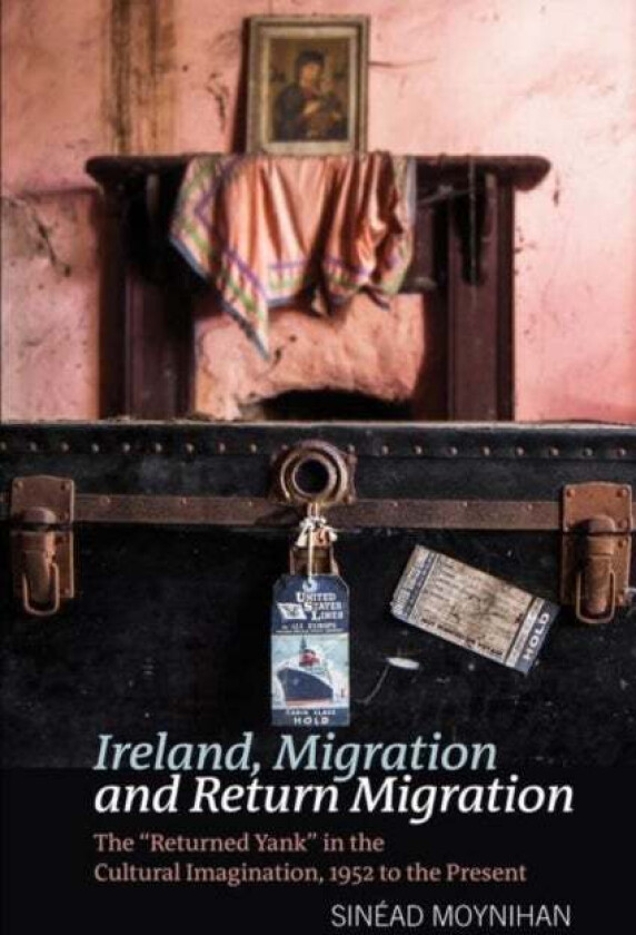 Ireland, Migration and Return Migration av Sinead Moynihan