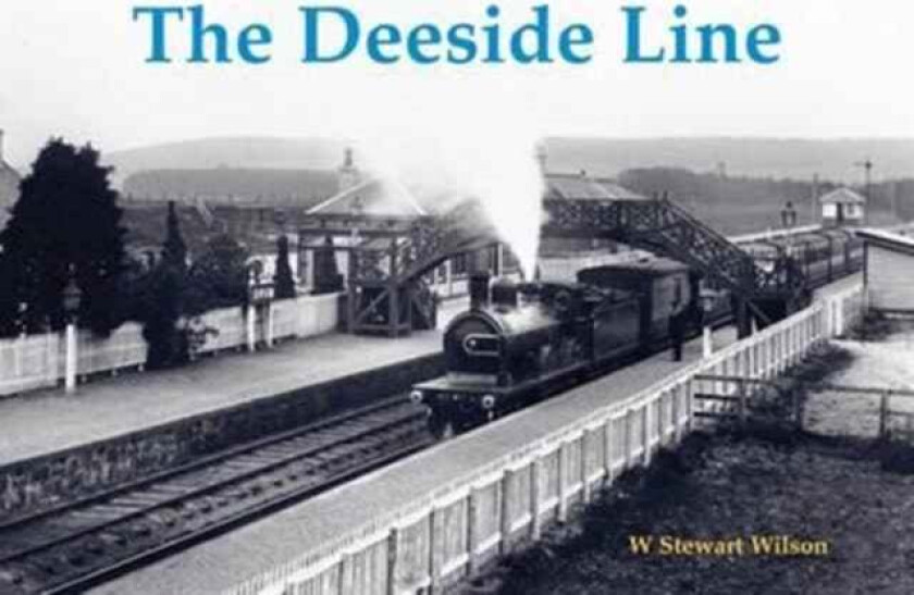 The Deeside Line av W. Stewart Wilson