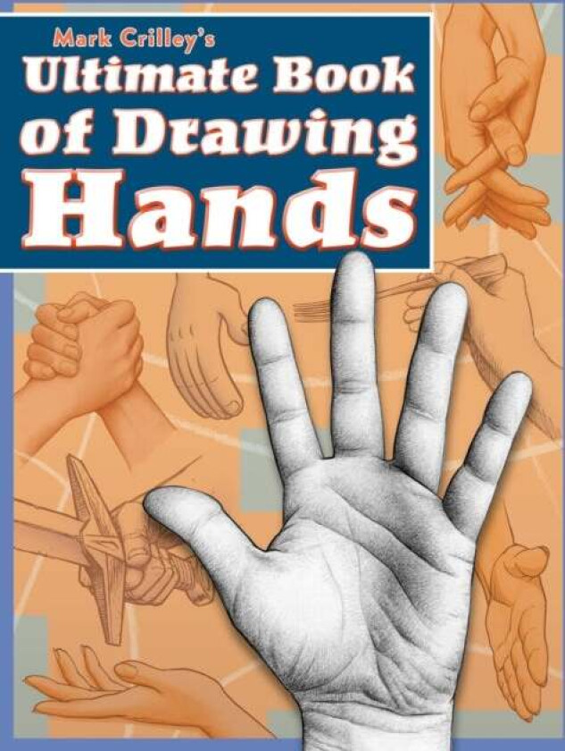 Mark Crilley&#039;s Ultimate Book of Drawing Hands av Mark Crilley