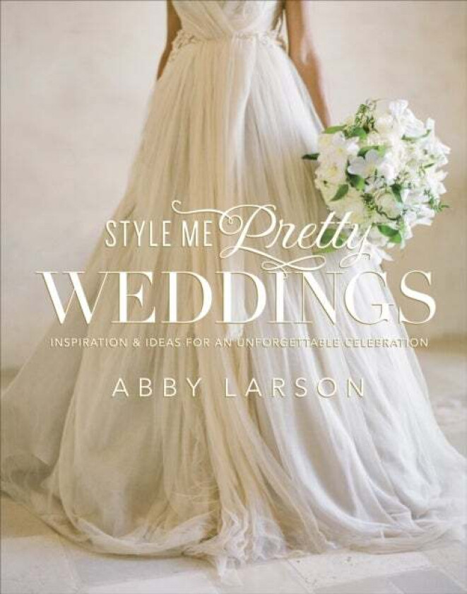Style Me Pretty Weddings av Abby Larson