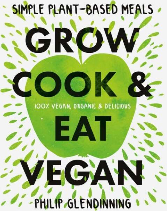 Grow, Cook & Eat Vegan av Philip Glendinning