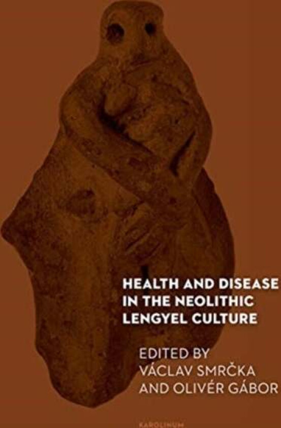 Health and Disease in the Neolithic Lengyel Culture av Vaclav Smrcka